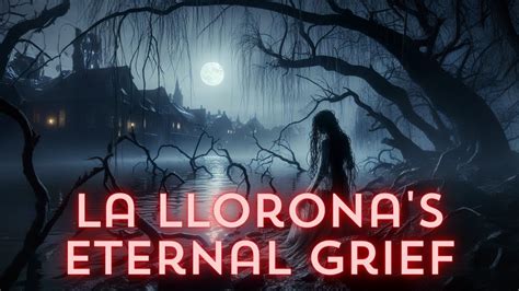 La Llorona - Eine Geschichte über Trauer, Verzweiflung und die Macht der Liebe!